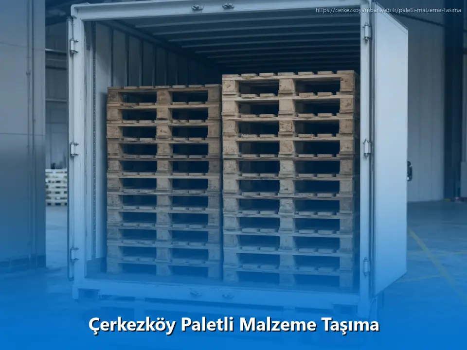 Çerkezköy Paletli Malzeme Taşıma