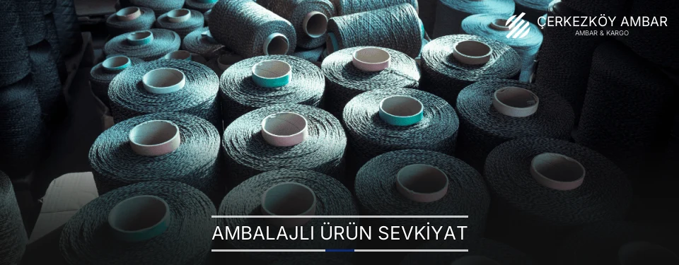 Çerkezköy Ambalajlı Ürün Koruma ve Sevkiyat