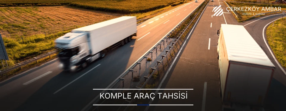 Çerkezköy Komple Araç Tahsis ve Sevkiyat