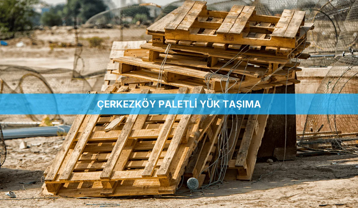 Çerkezköy Paletli Yük Taşıma