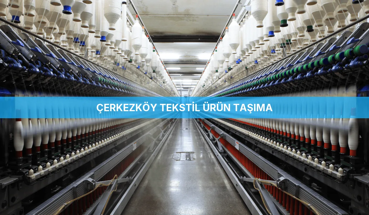 Çerkezköy Tekstil Ürün Taşıma